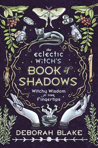 The Eclectic Witchs Book of Shadows: Witchy Wisdom at Your Fingertips