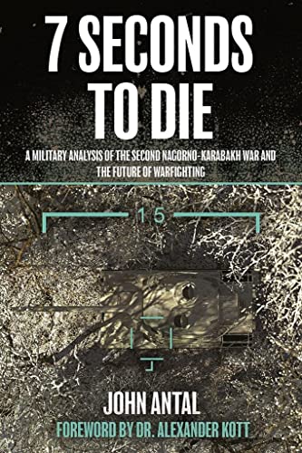 Seven Seconds to Die : A Military Analysis of the Second Nagorno-Karabakh War and the Future of Warfighting