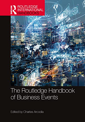 The Routledge Handbook of Business Events (Routledge International Handbooks)