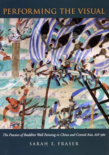 Performing the Visual: The Practice of Buddhist Wall Painting in China and Central Asia