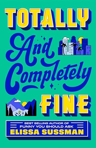 Totally and Completely Fine : return to the world of FUNNY YOU SHOULD ASK with this emotional second-chance romance