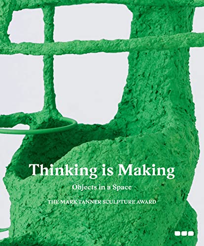 Thinking is Making: Objects in Space : The Mark Tanner Sculpture Award