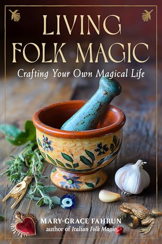 Living Folk Magic : Crafting Your Own Magical Life
