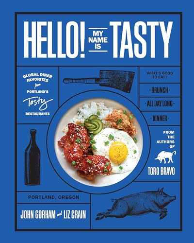 Hello! My Name Is Tasty : Global Diner Favorites from Portland's Tasty Restaurants (A Brunch Recipe Book)