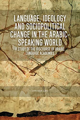 Language, Ideology and Sociopolitical Change in the Arabic-speaking World : A Study of the Discourse of Arabic Language Academies