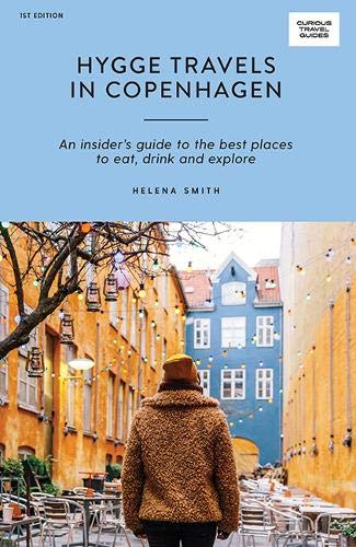 Hygge Travels in Copenhagen: An Insider's Guide to the Best Places to Eat, Drink and Explore (Curious Travel Guides)