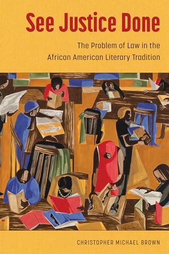 See Justice Done : The Problem of Law in the African American Literary Tradition