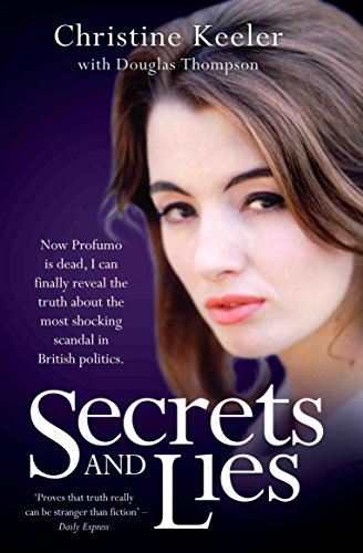 Secrets and Lies: Now Profumo is Dead, I Can Finally Reveal the Truth About the Most Shocking Scandal in British Politics.