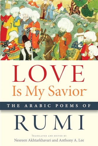 Love Is My Savior : The Arabic Poems of Rumi