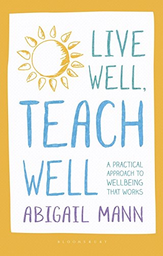 Live Well, Teach Well: A practical approach to wellbeing that works