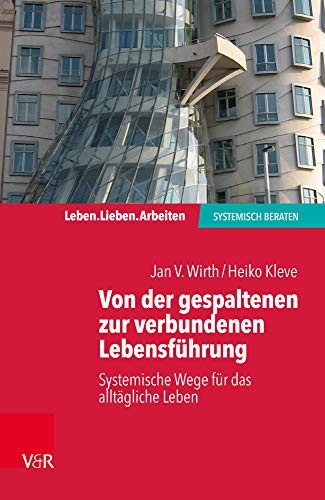 Von der gespaltenen zur verbundenen Lebensführung: Systemische Wege für das alltägliche Leben