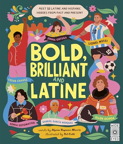 Bold, Brilliant and Latine : Meet 52 Latine and Hispanic Heroes from Past and Present