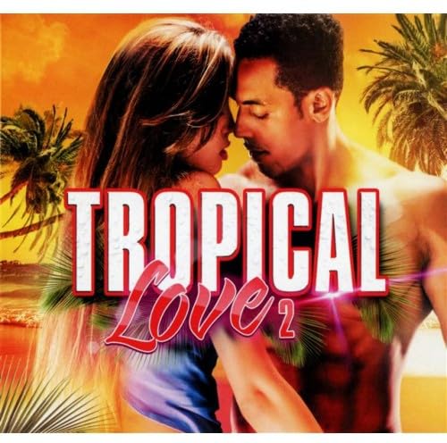 CD cover: couple embracing amid palm leaves, with "Tropical Love 2" text.