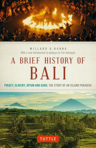 Brief History of Bali: Piracy, Slavery, Opium and Guns: the Story of a Pacific Paradise: Piracy, Slavery, Opium and Guns: The Story of an Island Paradise