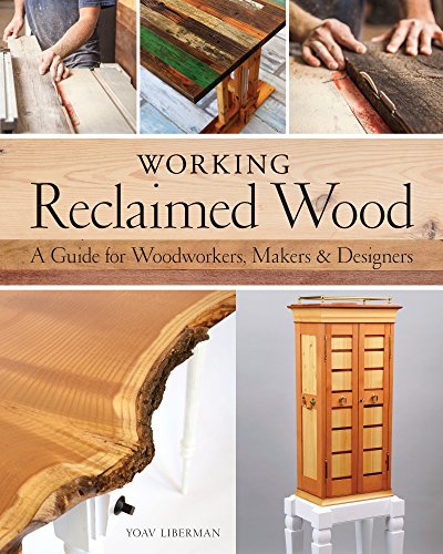Working Reclaimed Wood : A Guide for Woodworkers & Makers