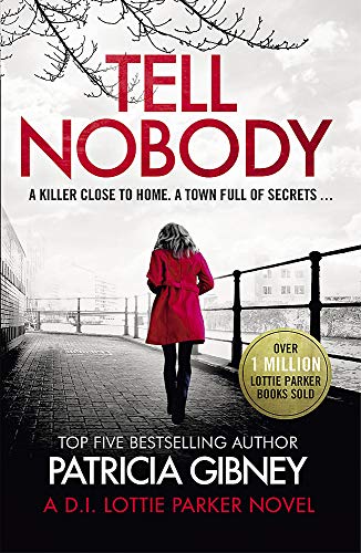 Tell Nobody: Absolutely gripping crime fiction with unputdownable mystery and suspense (Detective Lottie Parker)