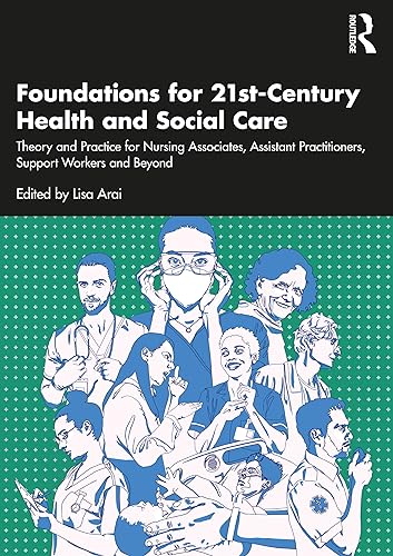 Foundations for 21st-Century Health and Social Care: Theory and Practice for Nursing Associates, Assistant Practitioners, Support Workers and Beyond