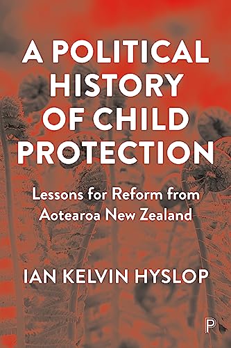 A Political History of Child Protection : Lessons for Reform from Aotearoa New Zealand