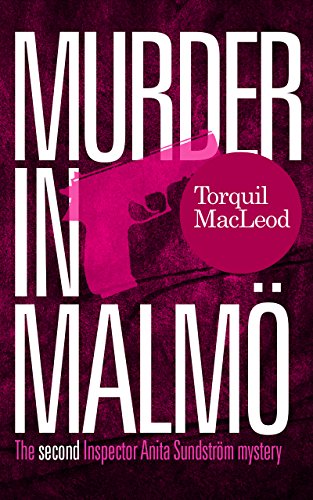 Murder in Malmö: The second Inspector Anita Sundström mystery (The Malmö Mysteries Book 2): The Second Inspector Anita Sundstrom Mystery