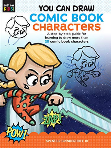 You Can Draw Comic Book Characters: A step-by-step guide for learning to draw more than 25 comic book characters (Just for Kids!)