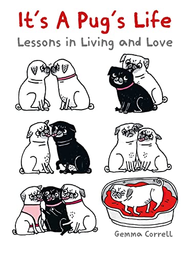 Its a Pugs Life: Lessons in Living and Love