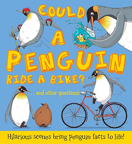 Could a Penguin Ride a Bike?: Hilarious scenes bring penguin facts to life (What if a)