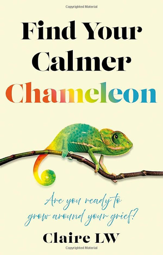 Find Your Calmer Chameleon : Are you ready to grow around your grief?
