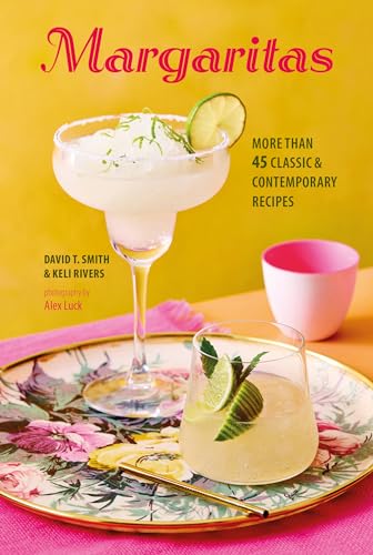 Margaritas : More Than 45 Classic & Contemporary Recipes