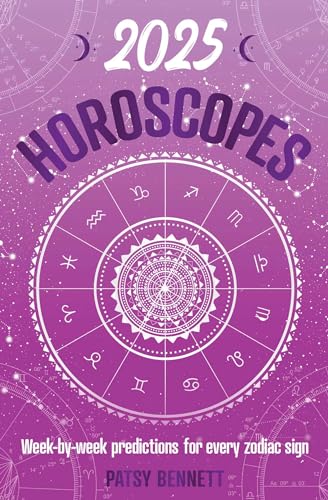 2025 Horoscopes : Seasonal planning, week-by-week predictions for every zodiac sign