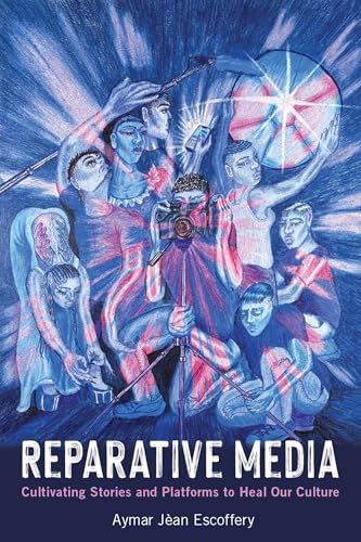 Reparative Media : Cultivating Stories and Platforms to Heal Our Culture