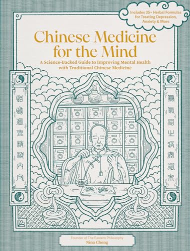 Chinese Medicine for the Mind : A Science-Backed Guide to Improving Mental Health with Traditional Chinese Medicine-Includes 35+ Herbal Formulas for Depression, Anxiety, ADHD, and More