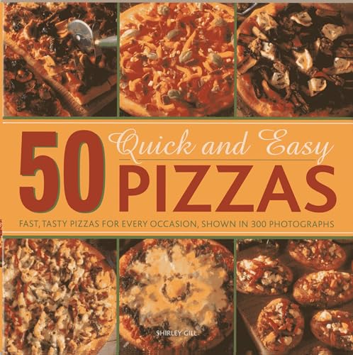50 Quick and Easy Pizzas : Fast, Tasty Pizzas for every occasion