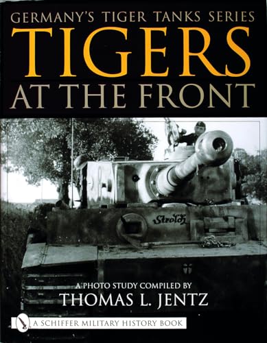 Germany's Tiger Tanks Series Tigers at the Front