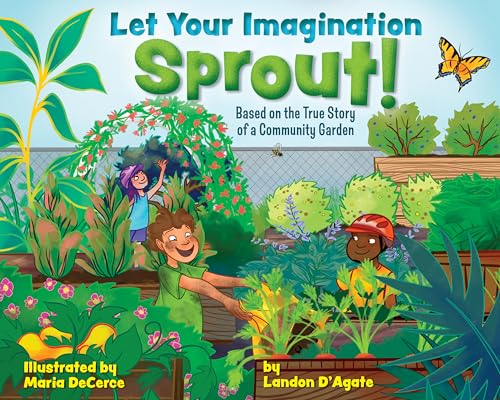 Let Your Imagination Sprout! : Based on the True Story of a Community Garden