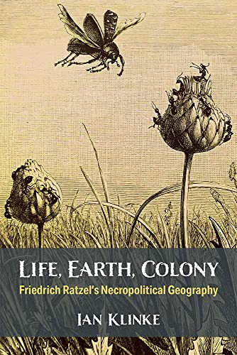 Life, Earth, Colony : Friedrich Ratzel's Necropolitical Geography