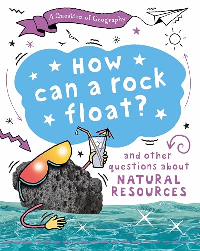 A Question of Geography: How Can a Rock Float? : and other questions about natural resources
