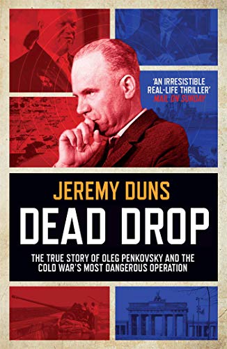 Dead Drop : TheTrue Story of Oleg Penkovsky and the Cold War's Most Dangerous Operation