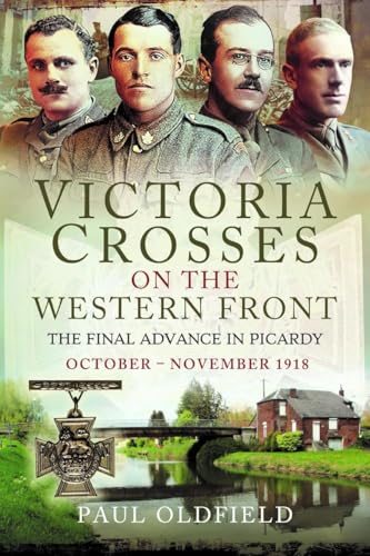 Victoria Crosses on the Western Front – The Final Advance in Picardy : October – November 1918