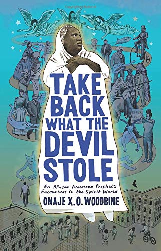 Take Back What the Devil Stole: An African American Prophet's Encounters in the Spirit World