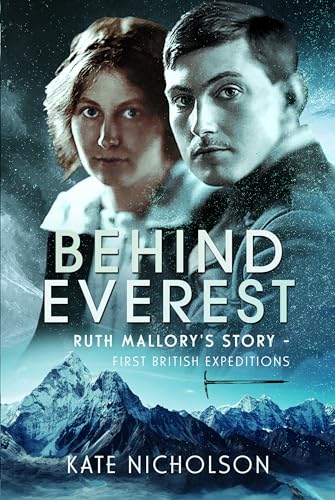 Behind Everest : Ruth Mallory's Story - First British Expeditions