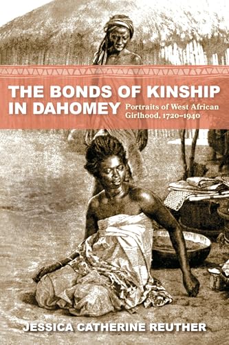The Bonds of Kinship in Dahomey : Portraits of West African Girlhood, 1720–1940