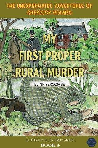 My First Proper Rural Murder (The Unexpurgated Adventures of Sherlock Holmes)