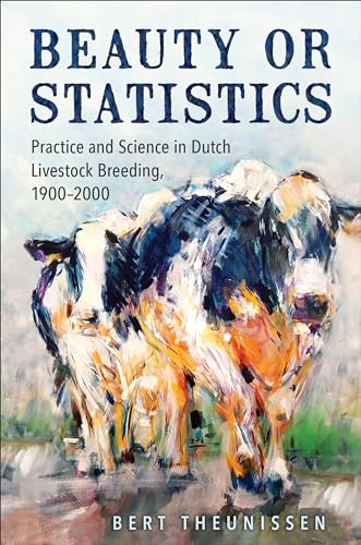 Beauty or Statistics : Practice and Science in Dutch Livestock Breeding, 1900-2000