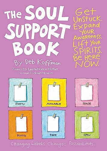 Soul Support Book, 2nd Edition: Get Unstuck, Expand Your Awareness, Lift Your Spirits, and Be Here Now