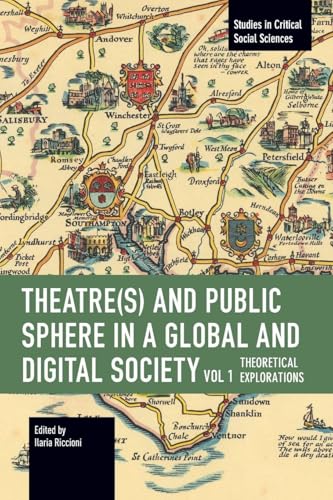 Theater(s) and Public Sphere in a Global and Digital Society, Volume 1 : Theoretical Explorations
