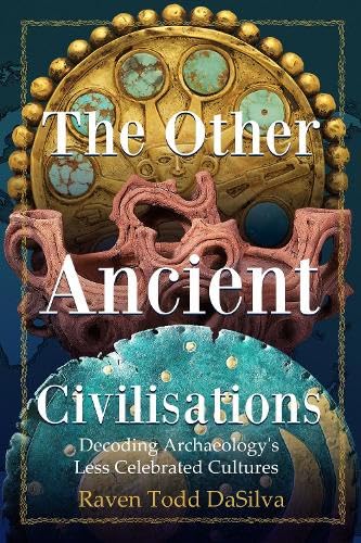 The Other Ancient Civilisations : Decoding Archaeology’s Less Celebrated Cultures (Ancient History Book)