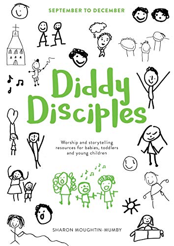 Diddy Disciples 1: September to December: Worship and Storytelling Resources for Babies, Toddlers and Young Children