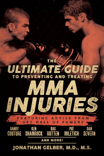 The Ultimate Guide To Preventing And Treating Mma Injuries: Featuring Advice from UFC Hall of Famers Randy Couture