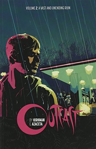 Outcast by Kirkman & Azaceta Volume 2: A Vast and Unending Ruin (Outcast by Kirkman & Azaceta Tp)