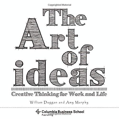 The Art of Ideas: Creative Thinking for Work and Life (Columbia Business School Publishing)